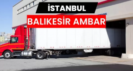Lojistik Dünyasında Güvenilir Rota İstanbul Balıkesir Ambarı