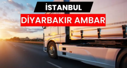 Güvenli ve Hızlı Taşımacılığın Adresi İstanbul Diyarbakır Ambarı İle Yollar Kısalıyor