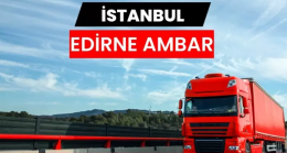İstanbul Edirne Ambarı ile Güvenli ve Hızlı Taşımacılığın Yeni Dönemi