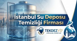 SU DEPOSU TEMİZLİĞİ: SAĞLIKLI SU VE GÜVENLİ GELECEK İÇİN TEKDEZVİP GÜVENCESİ