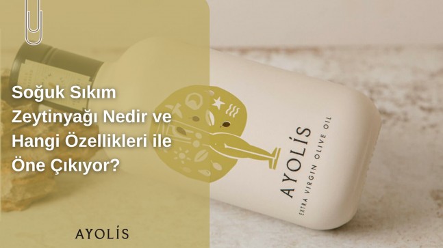 Soğuk Sıkım Zeytinyağı Nedir ve Hangi Özellikleri ile Öne Çıkıyor?