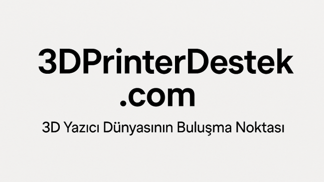 3DPrinterDestek.com: Türkiye’nin En Aktif 3D Yazıcı ve Modelleme Forumu