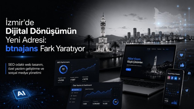 İzmir’de Dijital Dönüşümün Yeni Adresi: btnajans Fark Yaratıyor
