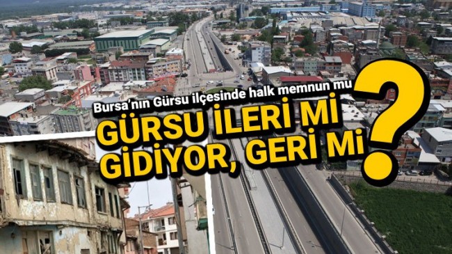 Bursa’nın Gürsu ilçesi ileri mi gidiyor, geri mi?